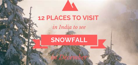 12 Places to Visit in India to See Snowfall in December!.